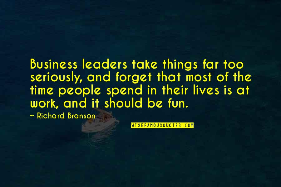 Some Things Just Take Time Quotes By Richard Branson: Business leaders take things far too seriously, and