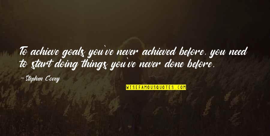 Some Things Never Change Quotes By Stephen Covey: To achieve goals you've never achieved before, you