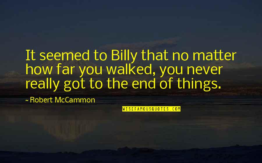 Some Things Never End Quotes By Robert McCammon: It seemed to Billy that no matter how