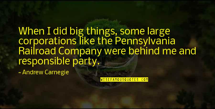 Some Things Quotes By Andrew Carnegie: When I did big things, some large corporations