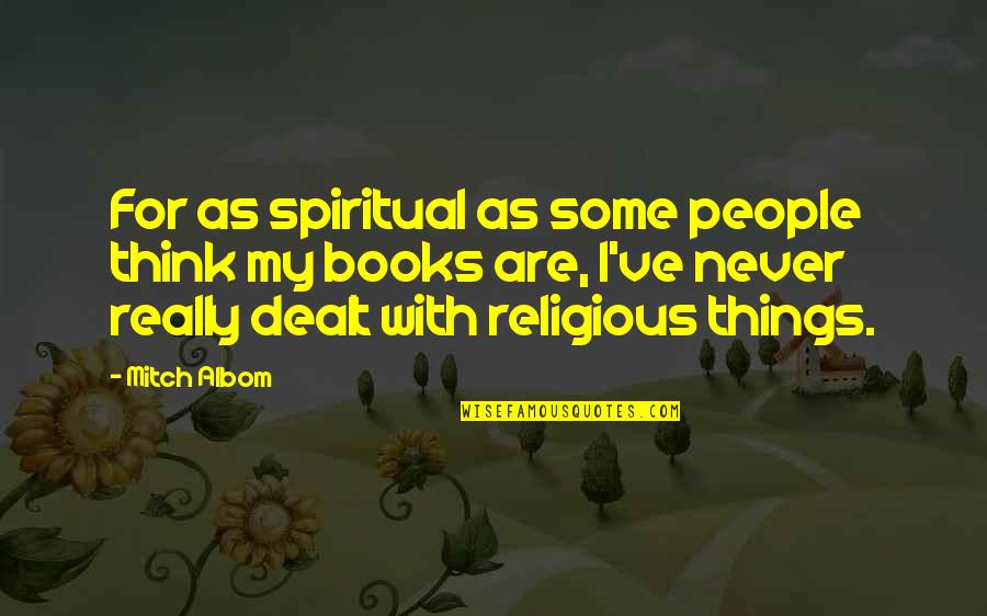 Some Things Quotes By Mitch Albom: For as spiritual as some people think my