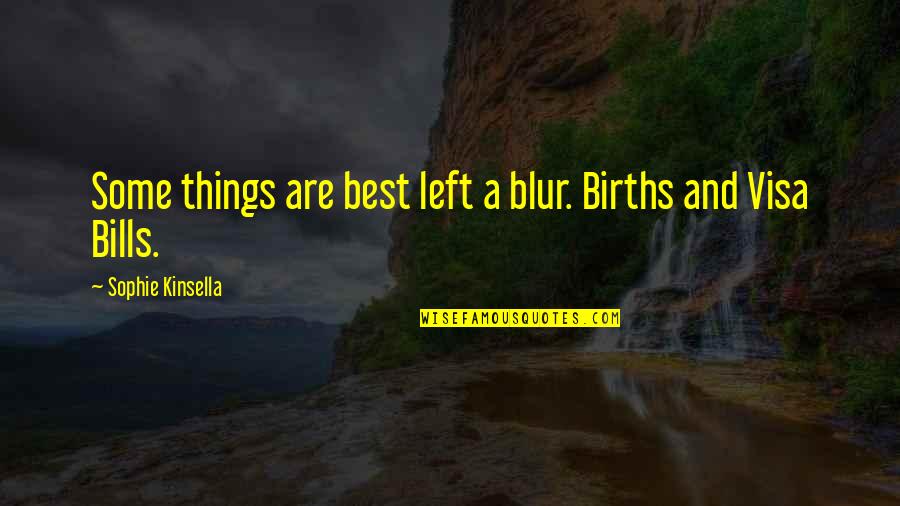 Some Things Quotes By Sophie Kinsella: Some things are best left a blur. Births