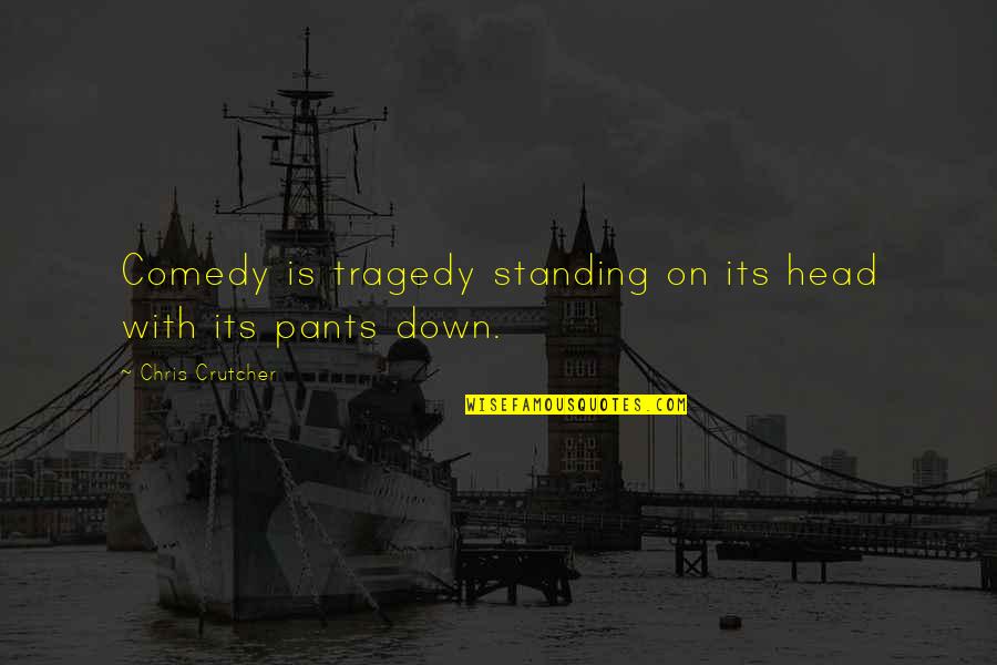 Some Things Will Never Make Sense Quotes By Chris Crutcher: Comedy is tragedy standing on its head with