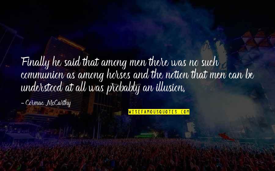 Some Things Will Never Make Sense Quotes By Cormac McCarthy: Finally he said that among men there was