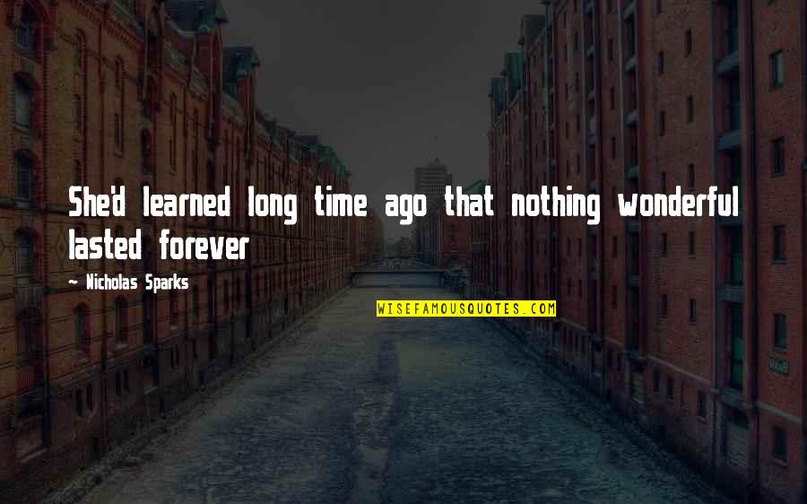 Some Time Ago Quotes By Nicholas Sparks: She'd learned long time ago that nothing wonderful