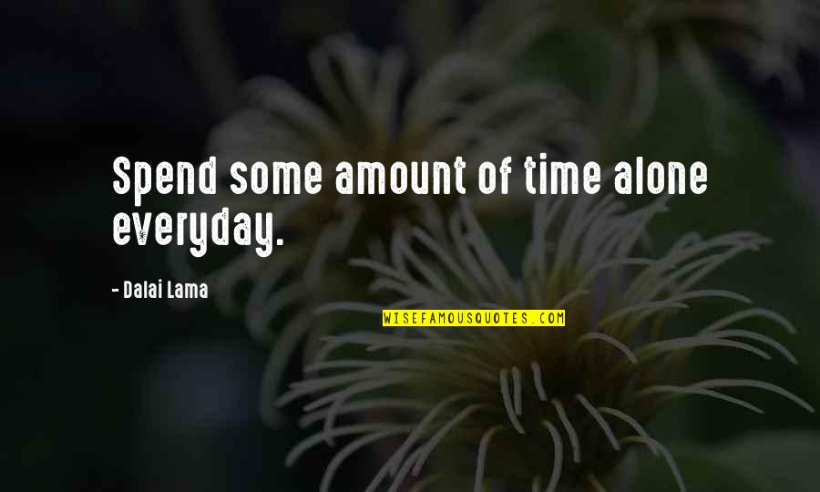 Some Time Alone Quotes By Dalai Lama: Spend some amount of time alone everyday.