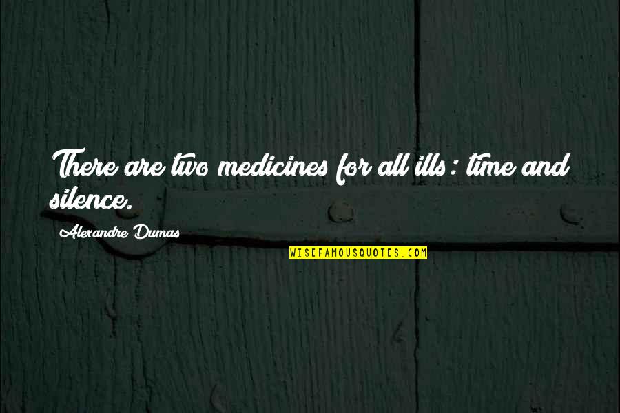 Some Time Silence Quotes By Alexandre Dumas: There are two medicines for all ills: time Some Time Silence Quotes By Alexandre Dumas: There are two medicines for all ills: time