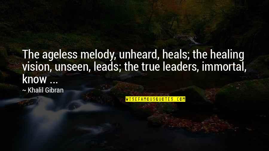 Some Unheard Quotes By Khalil Gibran: The ageless melody, unheard, heals; the healing vision,