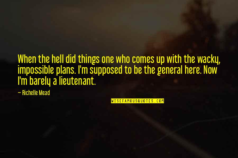 Some Wacky Quotes By Richelle Mead: When the hell did things one who comes