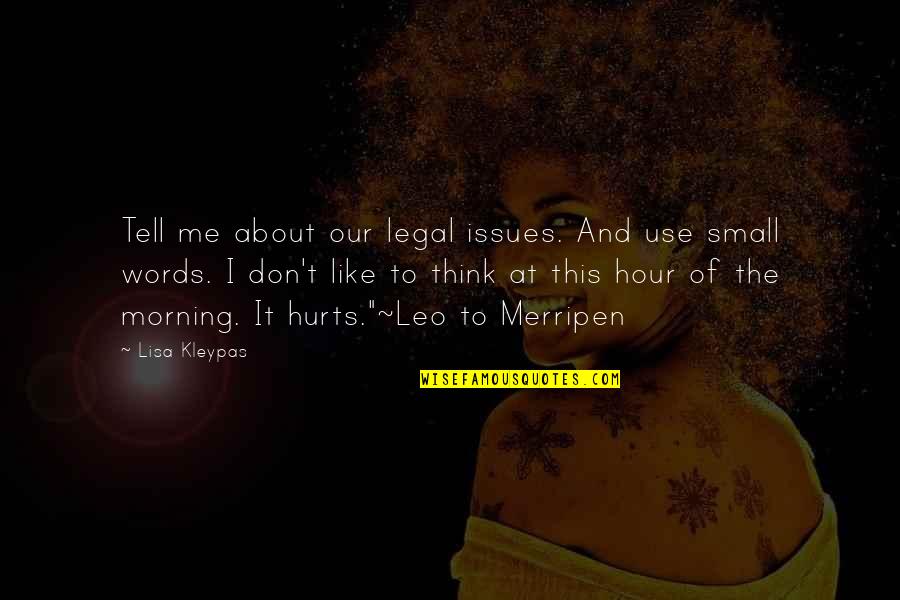 Some Words Hurts Quotes By Lisa Kleypas: Tell me about our legal issues. And use