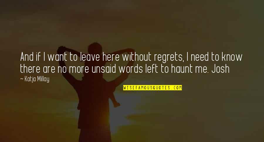 Some Words Left Unsaid Quotes By Katja Millay: And if I want to leave here without