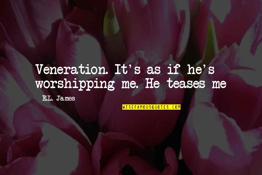 Some Worshipping Quotes By E.L. James: Veneration. It's as if he's worshipping me. He