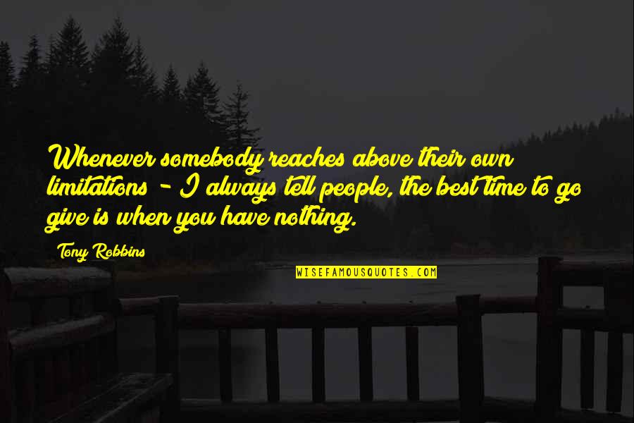 Somebody Best Quotes By Tony Robbins: Whenever somebody reaches above their own limitations - Somebody Best Quotes By Tony Robbins: Whenever somebody reaches above their own limitations -