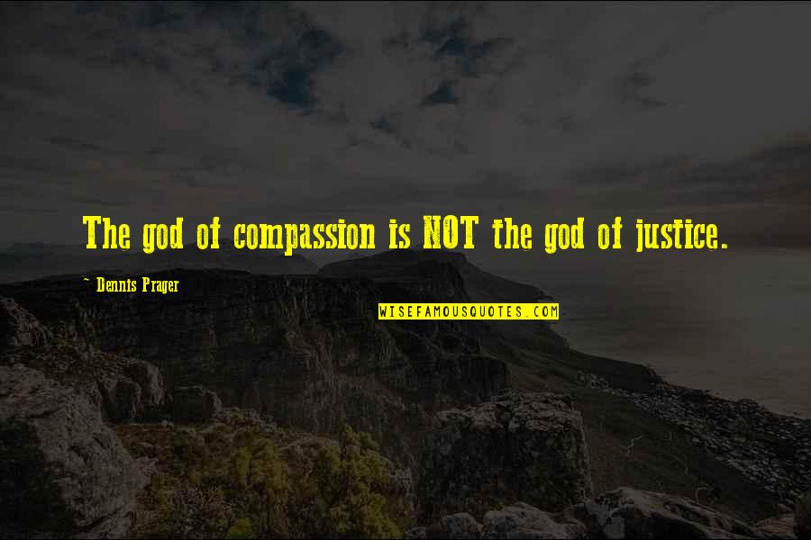 Somebody Else's Guy Quotes By Dennis Prager: The god of compassion is NOT the god