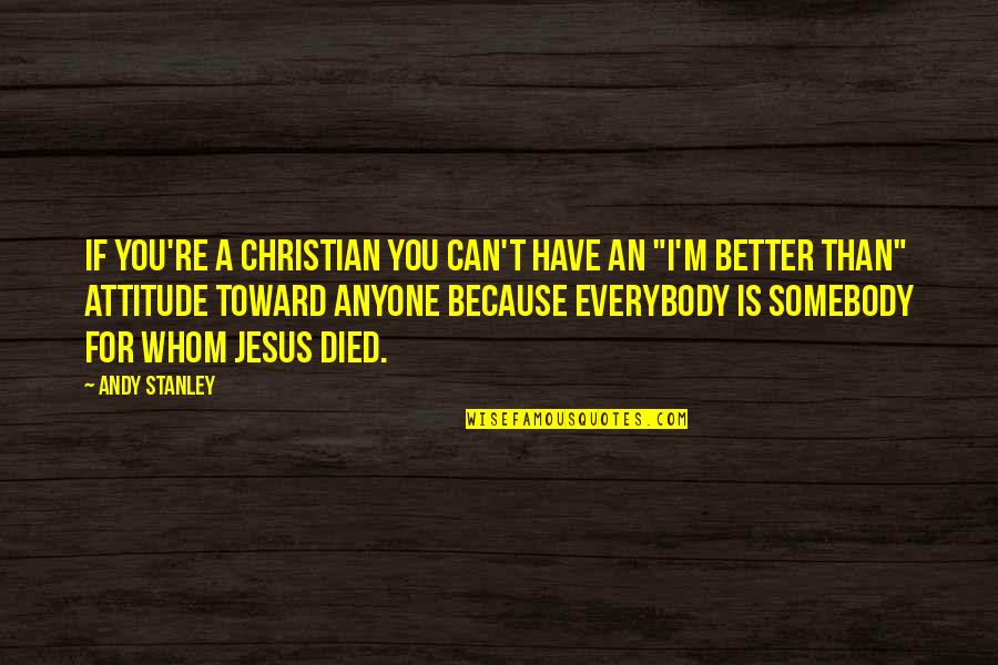 Somebody For Everybody Quotes By Andy Stanley: If you're a Christian you can't have an