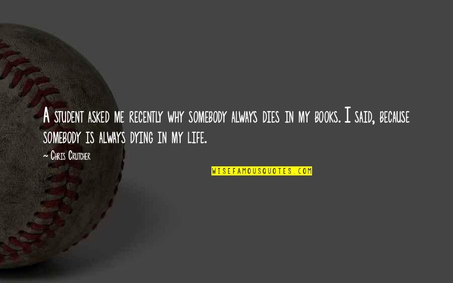 Somebody Is Me Quotes By Chris Crutcher: A student asked me recently why somebody always