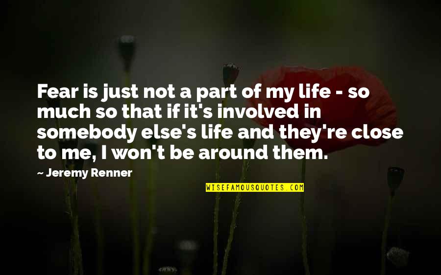 Somebody Is Me Quotes By Jeremy Renner: Fear is just not a part of my