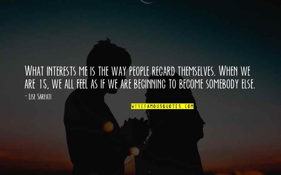 Somebody Is Me Quotes By Lise Sarfati: What interests me is the way people regard