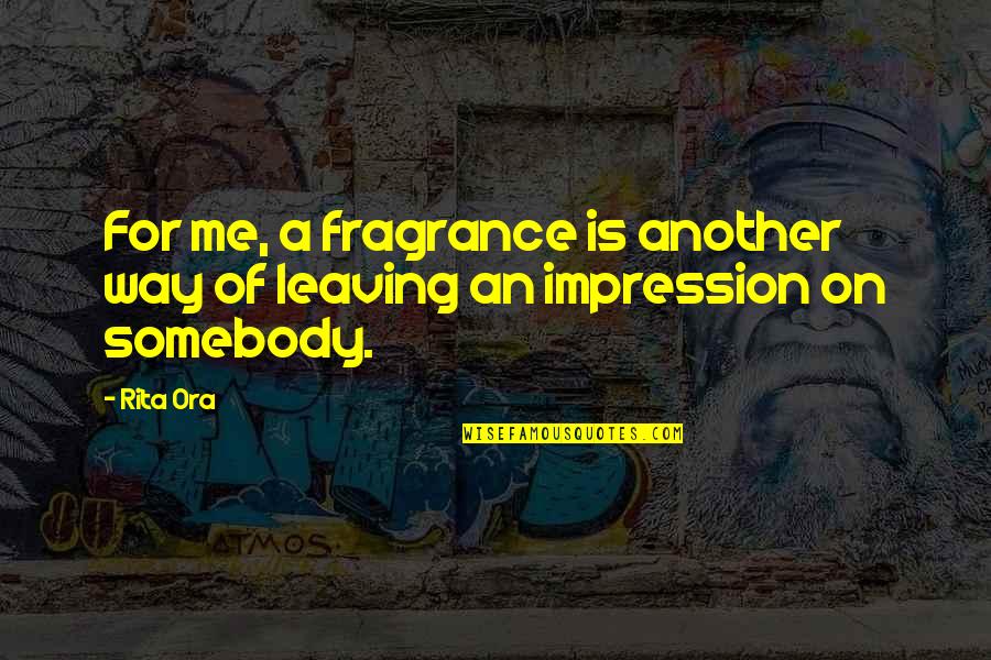 Somebody Is Me Quotes By Rita Ora: For me, a fragrance is another way of