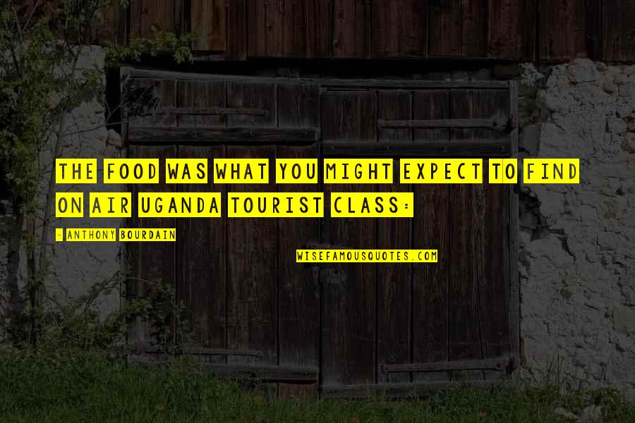 Somebody Leaving Quotes By Anthony Bourdain: The food was what you might expect to Somebody Leaving Quotes By Anthony Bourdain: The food was what you might expect to