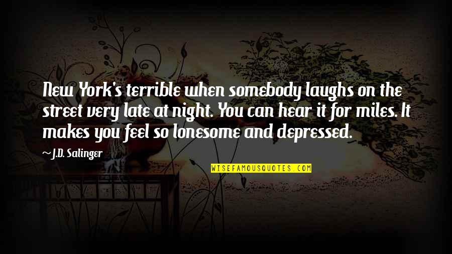 Somebody New Quotes By J.D. Salinger: New York's terrible when somebody laughs on the