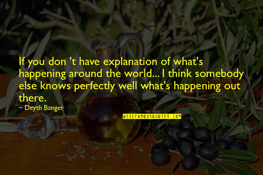 Somebody Out There Quotes By Deyth Banger: If you don 't have explanation of what's Somebody Out There Quotes By Deyth Banger: If you don 't have explanation of what's