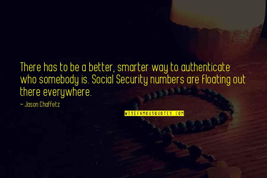 Somebody Out There Quotes By Jason Chaffetz: There has to be a better, smarter way Somebody Out There Quotes By Jason Chaffetz: There has to be a better, smarter way