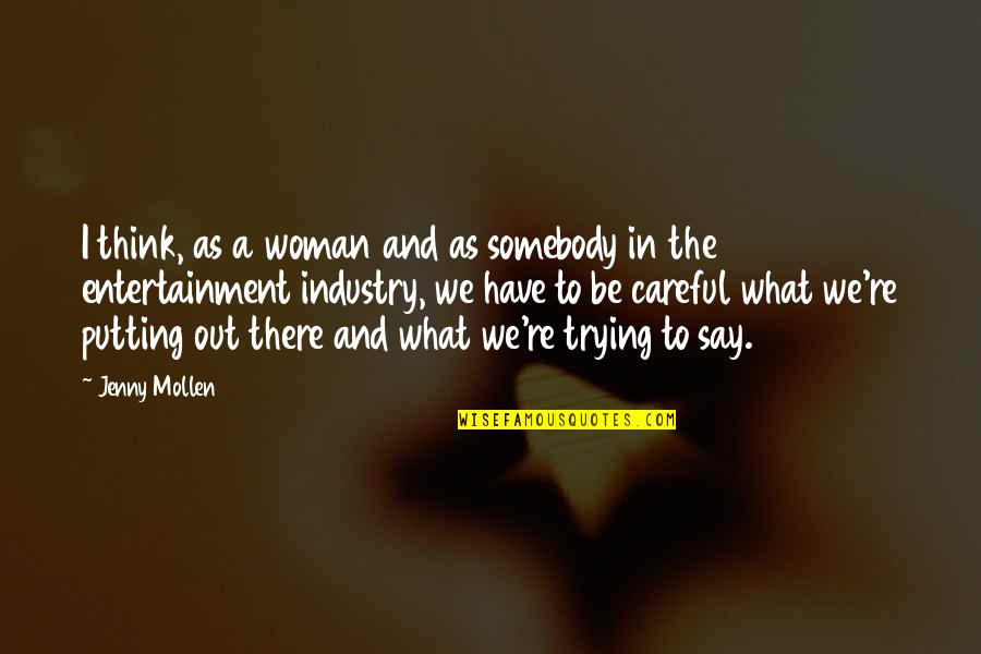 Somebody Out There Quotes By Jenny Mollen: I think, as a woman and as somebody Somebody Out There Quotes By Jenny Mollen: I think, as a woman and as somebody
