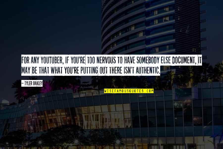 Somebody Out There Quotes By Tyler Oakley: For any YouTuber, if you're too nervous to Somebody Out There Quotes By Tyler Oakley: For any YouTuber, if you're too nervous to