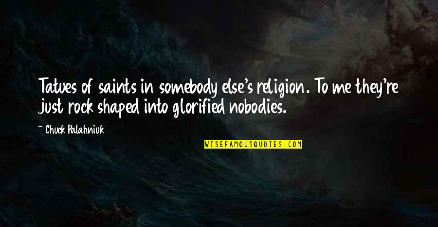 Somebody S Quotes By Chuck Palahniuk: Tatues of saints in somebody else's religion. To