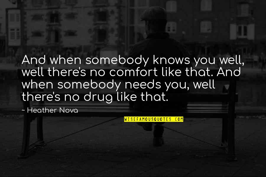 Somebody S Quotes By Heather Nova: And when somebody knows you well, well there's
