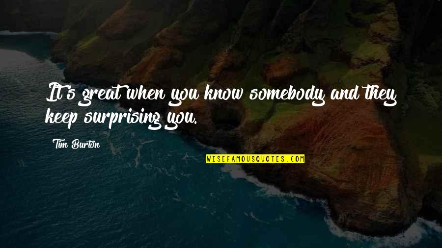 Somebody S Quotes By Tim Burton: It's great when you know somebody and they