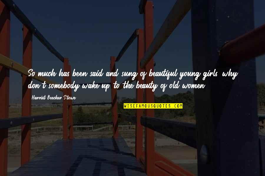Somebody So Quotes By Harriet Beecher Stowe: So much has been said and sung of Somebody So Quotes By Harriet Beecher Stowe: So much has been said and sung of