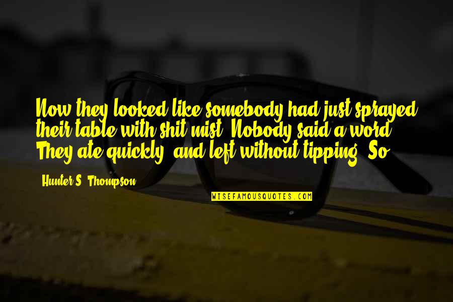 Somebody So Quotes By Hunter S. Thompson: Now they looked like somebody had just sprayed Somebody So Quotes By Hunter S. Thompson: Now they looked like somebody had just sprayed