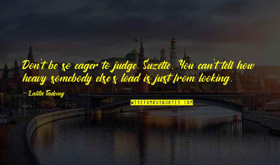 Somebody So Quotes By Lalita Tademy: Don't be so eager to judge, Suzette. You Somebody So Quotes By Lalita Tademy: Don't be so eager to judge, Suzette. You