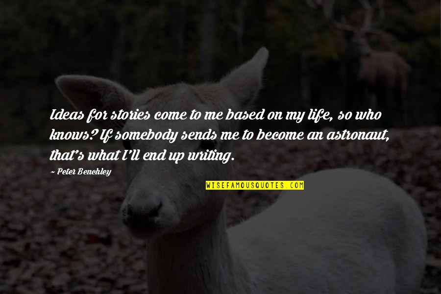 Somebody So Quotes By Peter Benchley: Ideas for stories come to me based on Somebody So Quotes By Peter Benchley: Ideas for stories come to me based on