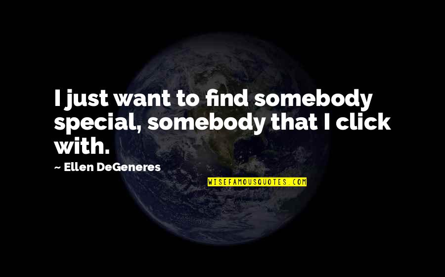 Somebody Special Quotes By Ellen DeGeneres: I just want to find somebody special, somebody