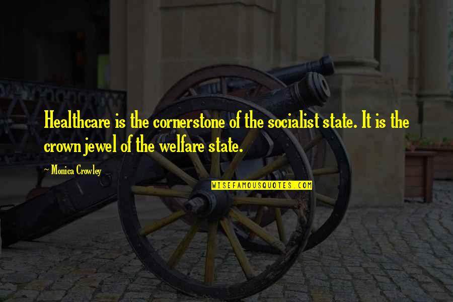 Somebody Take Me Away Quotes By Monica Crowley: Healthcare is the cornerstone of the socialist state.