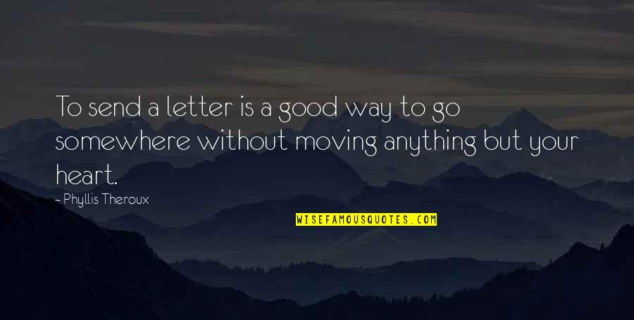 Somebody Take Me Away Quotes By Phyllis Theroux: To send a letter is a good way