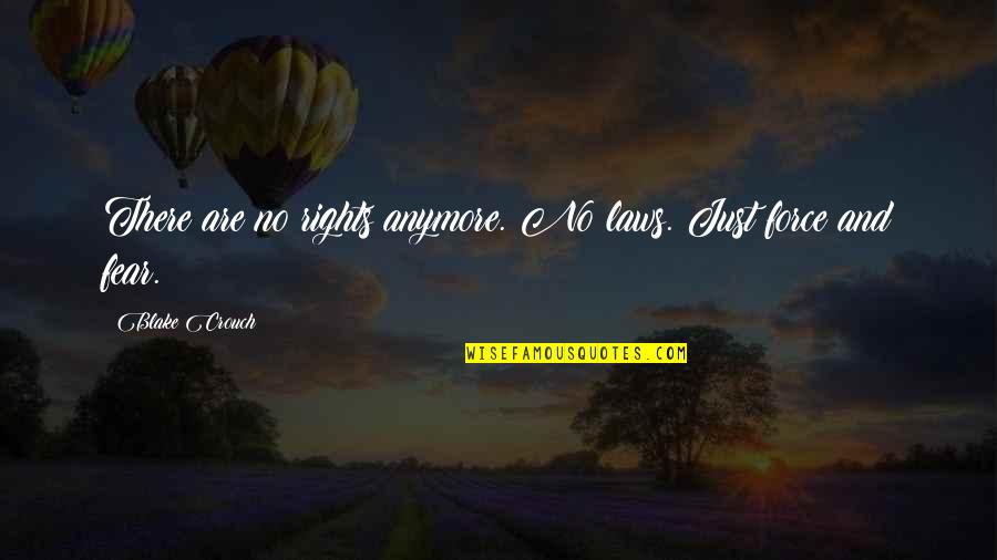 Somebody Tell Me Why Quotes By Blake Crouch: There are no rights anymore. No laws. Just Somebody Tell Me Why Quotes By Blake Crouch: There are no rights anymore. No laws. Just