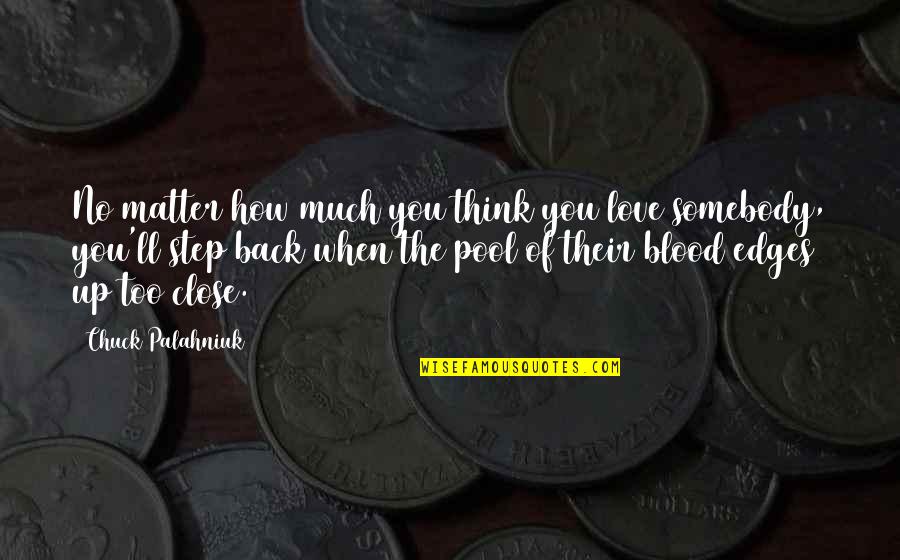 Somebody'll Quotes By Chuck Palahniuk: No matter how much you think you love