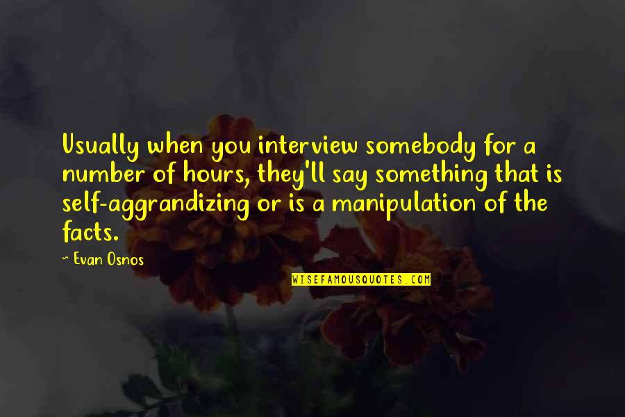 Somebody'll Quotes By Evan Osnos: Usually when you interview somebody for a number