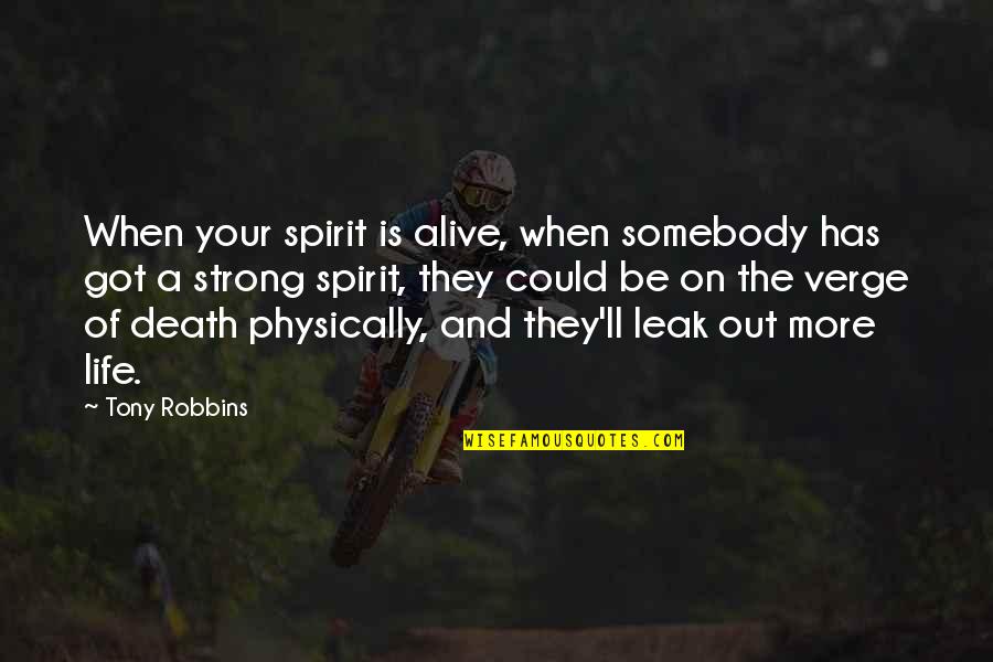 Somebody'll Quotes By Tony Robbins: When your spirit is alive, when somebody has