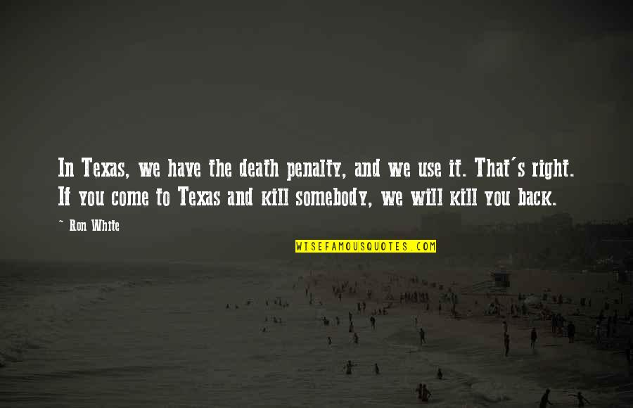 Somebody's Death Quotes By Ron White: In Texas, we have the death penalty, and