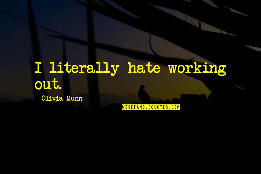 Somebody's Watching Me Quotes By Olivia Munn: I literally hate working out.
