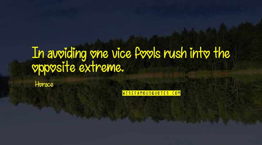 Someday And That Day May Never Come Quotes By Horace: In avoiding one vice fools rush into the