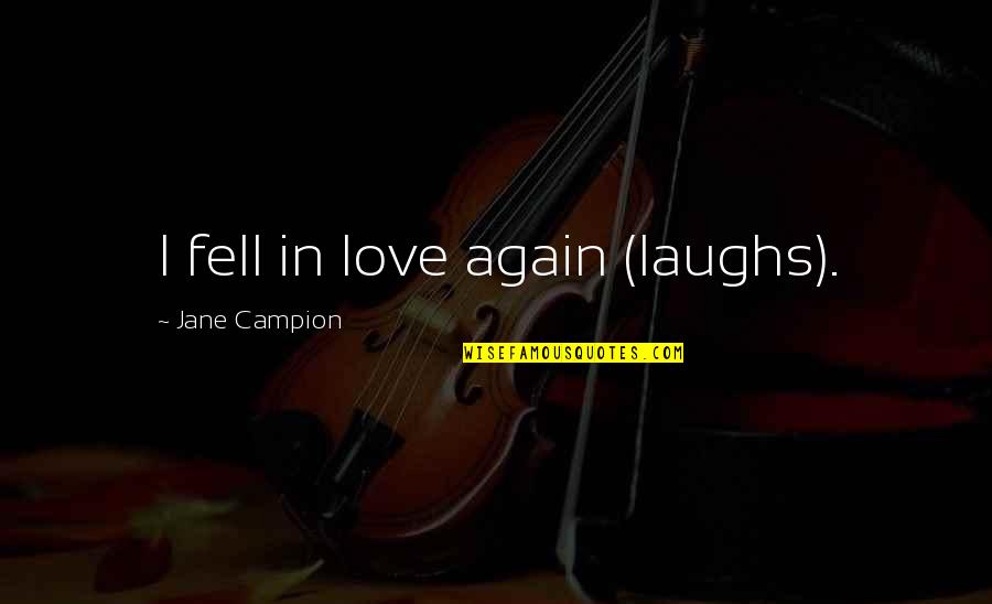 Someday David Levithan Quotes By Jane Campion: I fell in love again (laughs). Someday David Levithan Quotes By Jane Campion: I fell in love again (laughs).