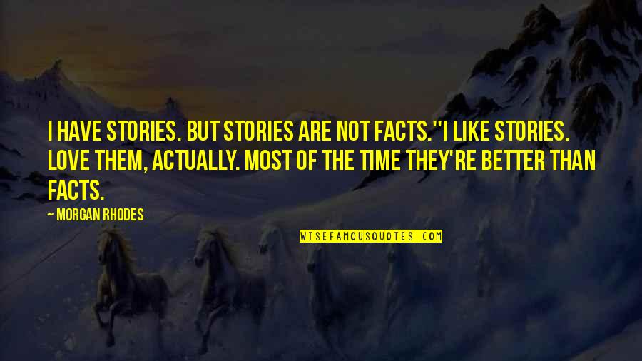 Someday Everything Will Be Okay Quotes By Morgan Rhodes: I have stories. But stories are not facts.''I