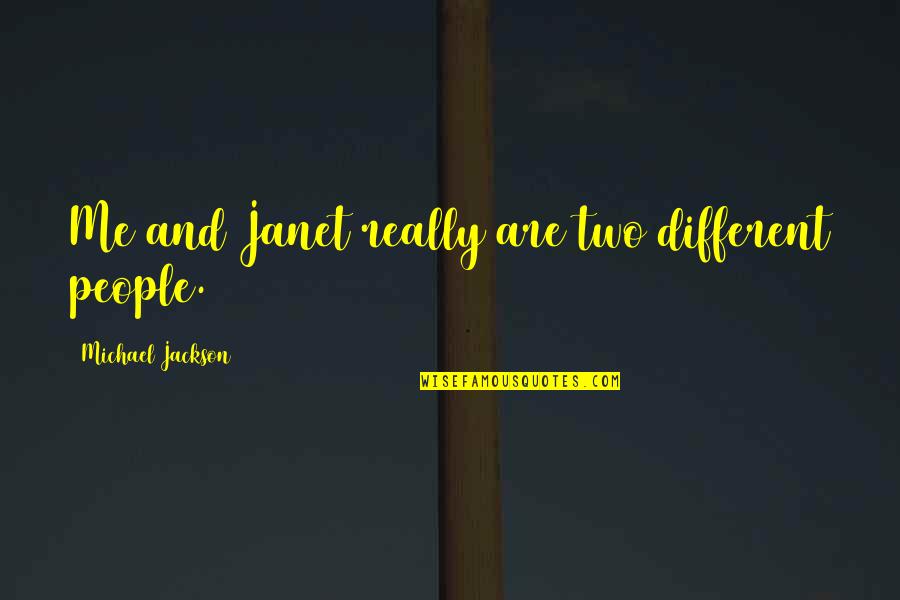 Someday He Will Realize Quotes By Michael Jackson: Me and Janet really are two different people.