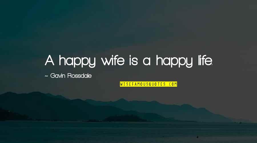 Someday I Will Be Strong Enough Quotes By Gavin Rossdale: A happy wife is a happy life.